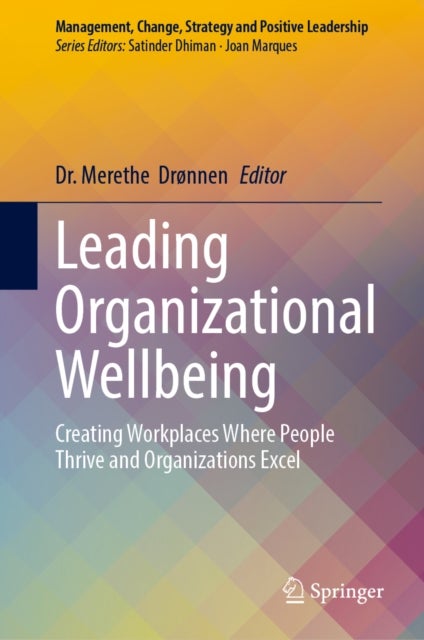 Leading Organizational Wellbeing - Creating Workplaces Where People Thrive and Organizations Excel