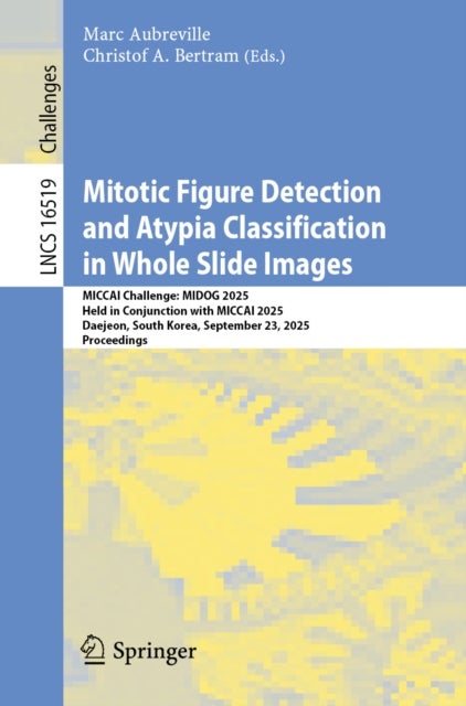 Mitotic Figure Detection and Atypia Classification in Whole Slide Images - MICCAI Challenge: MIDOG 2025, Held in Conjunction with MICCAI 2025, Daejeon, South Korea, September 23, 2025, Proceedings