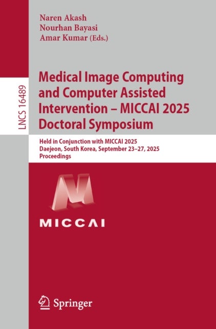 Medical Image Computing and Computer Assisted Intervention – MICCAI 2025 Doctoral Symposium - Held in Conjunction with MICCAI 2025, Daejeon, South Korea, September 23–27, 2025, Proceedings