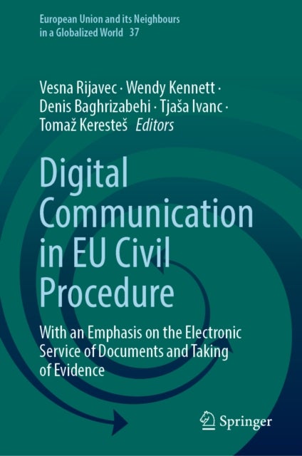 Digital Communication in EU Civil Procedure - With an Emphasis on the Electronic Service of Documents and Taking of Evidence