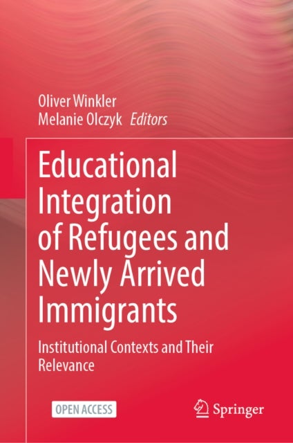 Educational Integration of Refugees and Newly Arrived Immigrants - Institutional Contexts and Their Relevance
