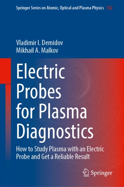 Electric Probes for Plasma Diagnostics - How to Study Plasma with an Electric Probe and Get a Reliable Result