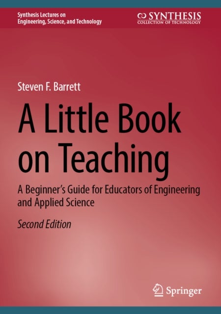 A Little Book on Teaching - A Beginner’s Guide for Educators of Engineering and Applied Science