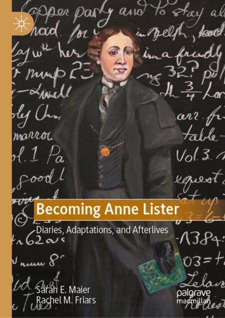 Becoming Anne Lister - Diaries, Adaptations, and Afterlives
