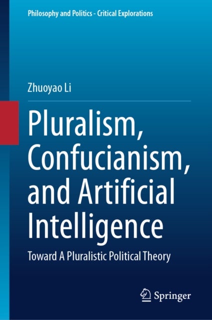 Pluralism, Confucianism, and Artificial Intelligence - Toward A Pluralistic Political Theory
