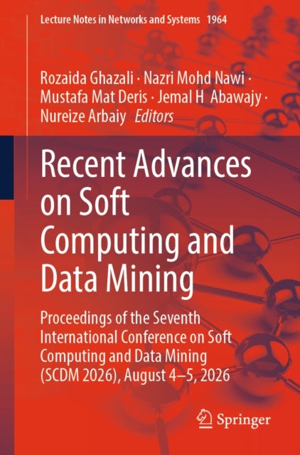 Recent Advances on Soft Computing and Data Mining - Proceedings of the Seventh International Conference on Soft Computing and Data Mining (SCDM 2026), August 4-5, 2026