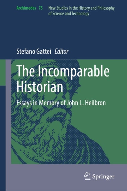 The Incomparable Historian - Essays in Memory of John L. Heilbron