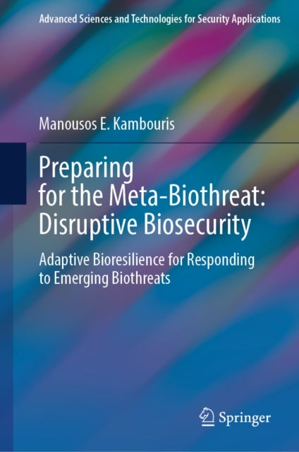 Preparing for the Meta-Biothreat: Disruptive Biosecurity - Adaptive Bioresilience for Responding to Emerging Biothreats