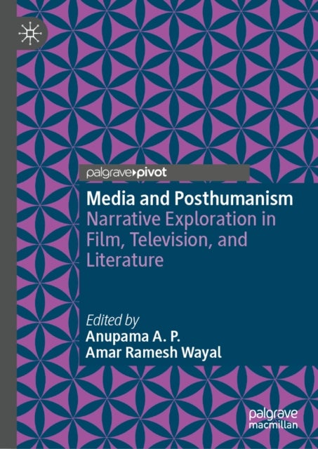 Media and Posthumanism - Narrative Exploration in Film, Television, and Literature