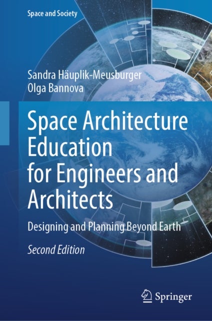 Space Architecture Education for Engineers and Architects - Designing and Planning Beyond Earth