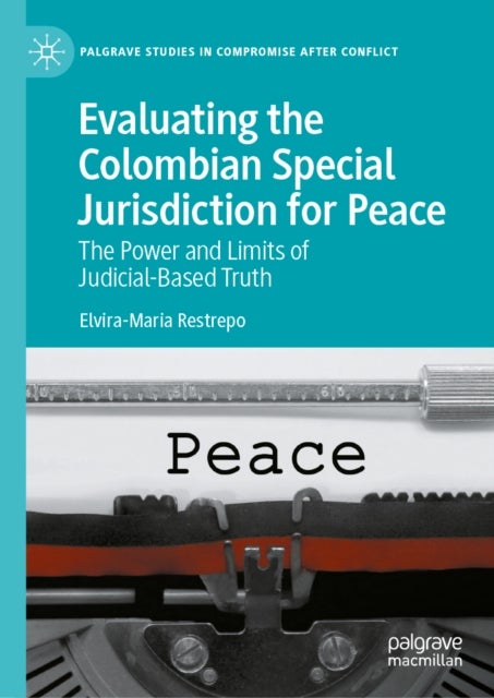 Evaluating the Colombian Special Jurisdiction for Peace - The Power and Limits of Judicial-Based Truth