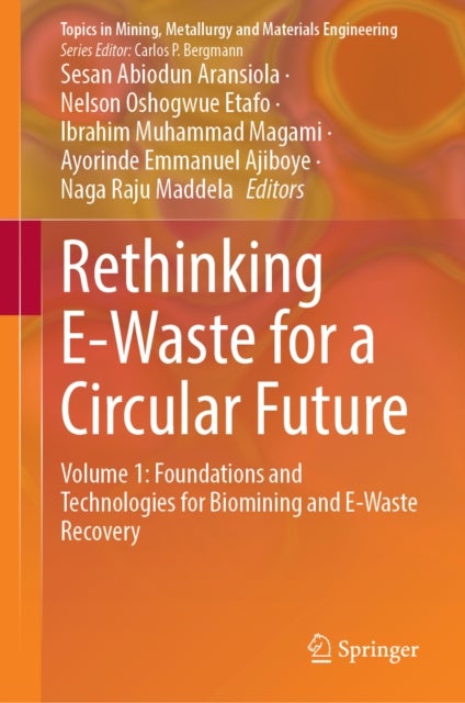 Rethinking E-Waste for a Circular Future - Volume 1: Foundations and Technologies for Biomining and E-Waste Recovery