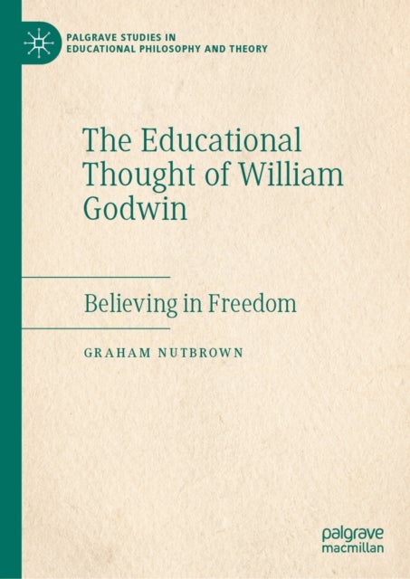 The Educational Thought of William Godwin - Believing in Freedom