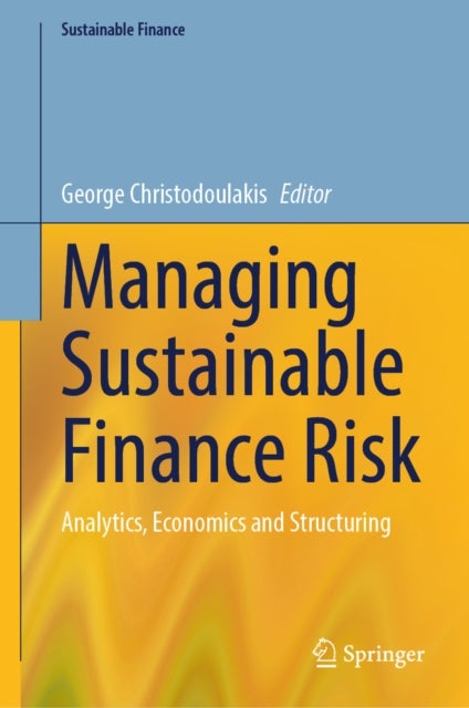 Managing Sustainable Finance Risk - Analytics, Economics and Structuring