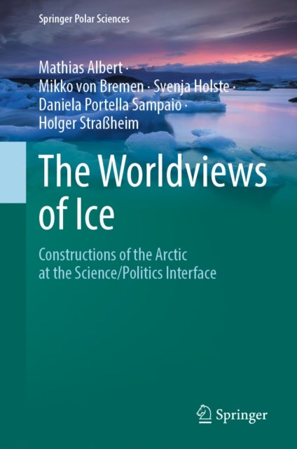 The Worldviews of Ice - Constructions of the Arctic at the Science/Politics Interface