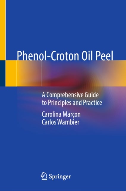 Phenol-Croton Oil Peel - A Comprehensive Guide to Principles and Practice