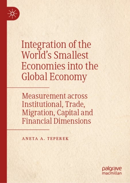 Integration of the World’s Smallest Economies into the Global Economy - Measurement across Institutional, Trade, Migration, Capital and Financial Dimensions