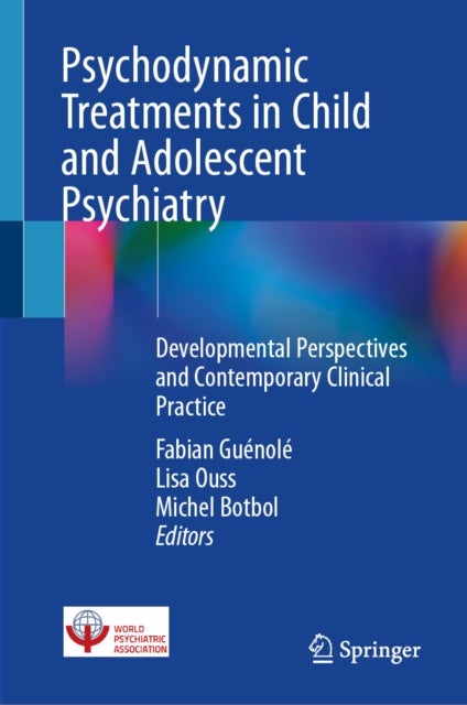 Psychodynamic Treatments in Child and Adolescent Psychiatry - Developmental Perspectives and Contemporary Clinical Practice