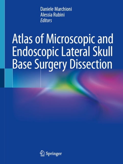 Atlas of Microscopic and Endoscopic Lateral Skull Base Surgery Dissection