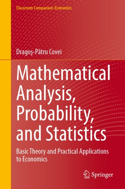 Mathematical Analysis, Probability, and Statistics - Basic Theory and Practical Applications to Economics