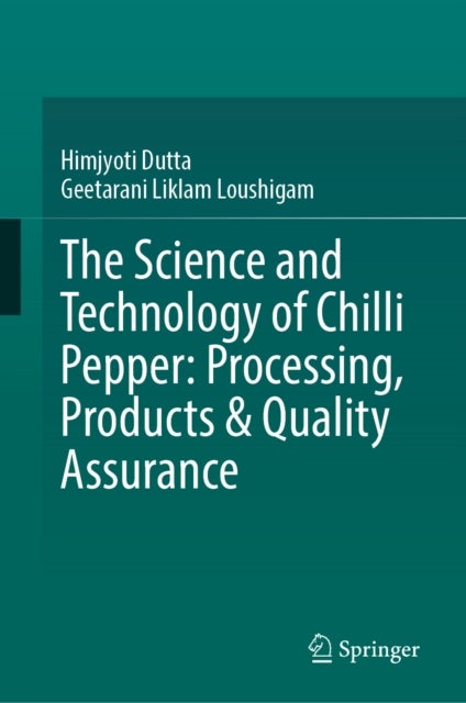 The Science and Technology of Chilli Pepper: Processing, Products & Quality Assurance