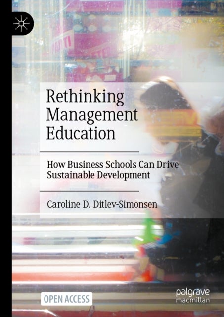 Rethinking Management Education - How Business Schools Can Drive Sustainable Development