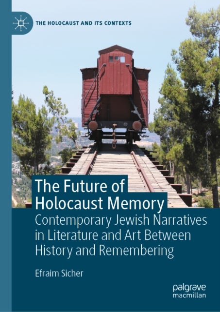 The Future of Holocaust Memory - Contemporary Jewish Narratives in Literature and Art Between History and Remembering