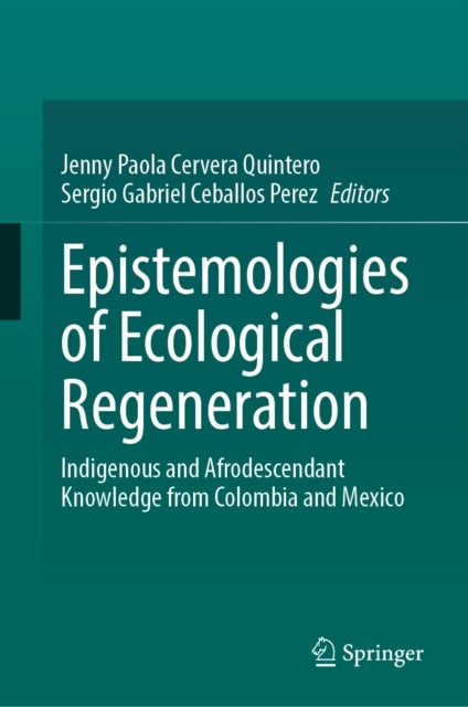 Epistemologies of Ecological Regeneration - Indigenous and Afrodescendant Knowledge from Colombia and Mexico