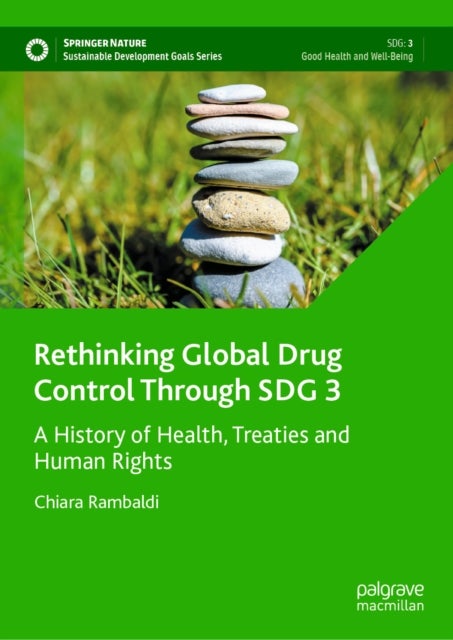 Rethinking Global Drug Control Through SDG 3 - A History of Health, Treaties and Human Rights