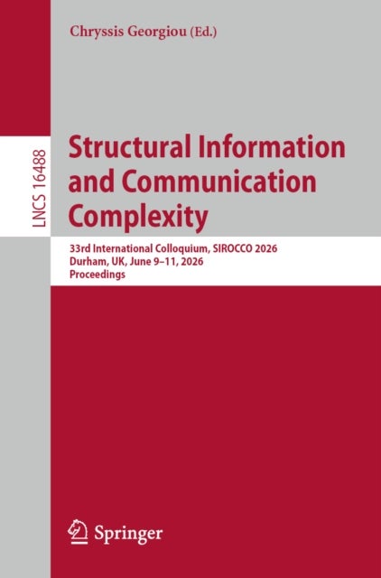Structural Information and Communication Complexity - 33rd International Colloquium, SIROCCO 2026, Durham, UK, June 9–11, 2026, Proceedings