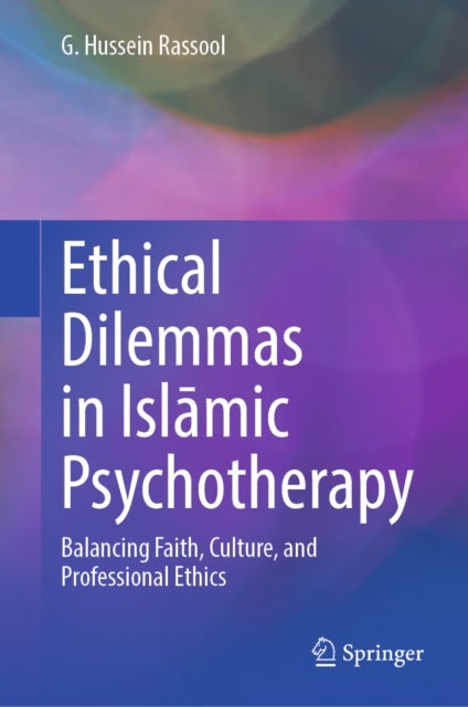 Ethical Dilemmas in Islamic Psychotherapy - Balancing Faith, Culture, and Professional Ethics