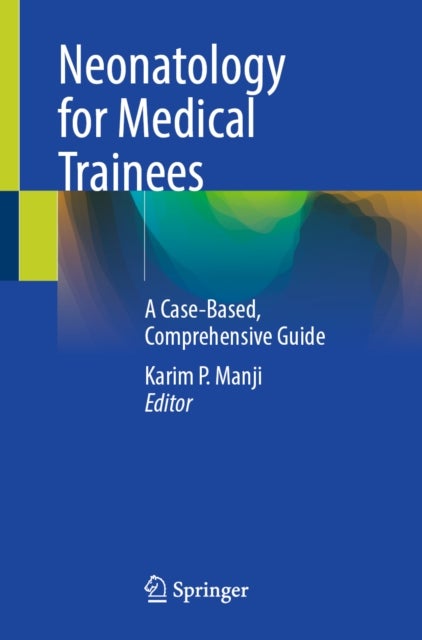 Neonatology for Medical Trainees - A Case-Based, Comprehensive Guide