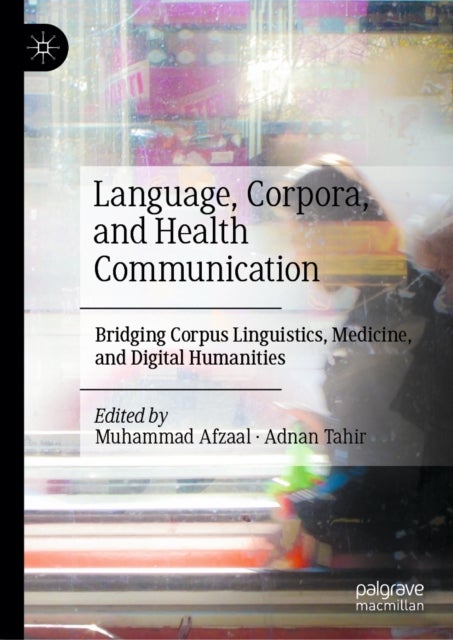 Language, Corpora, and Health Communication - Bridging Corpus Linguistics, Medicine, and Digital Humanities