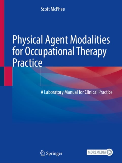 Physical Agent Modalities for Occupational Therapy Practice - A Laboratory Manual for Clinical Practice