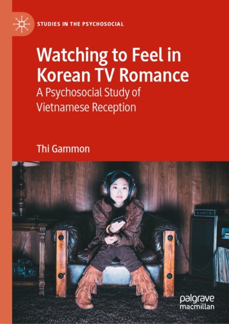 Watching to Feel in Korean TV Romance - A Psychosocial Study of Vietnamese Reception