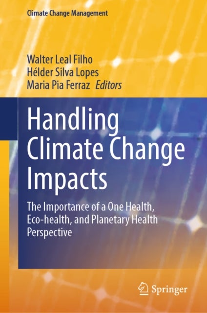 Handling Climate Change Impacts - The Importance of a One Health, Eco-health, and Planetary Health Perspective