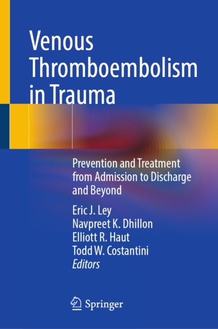 Venous Thromboembolism in Trauma - Prevention and Treatment from Admission to Discharge and Beyond
