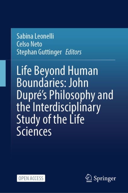 Life Beyond Human Boundaries: John Dupre’s Philosophy and the Interdisciplinary Study of the Life Sciences