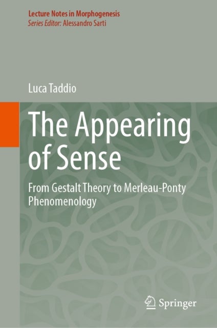 The Appearing of Sense - From Gestalt Theory to Merleau-Ponty Phenomenology