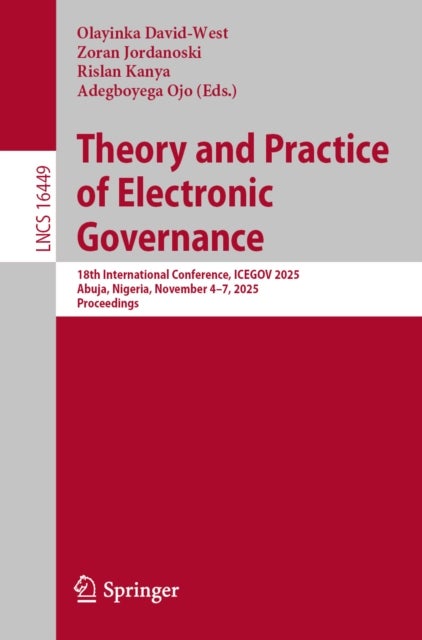 Theory and Practice of Electronic Governance - 18th International Conference, ICEGOV 2025, Abuja, Nigeria, November 4–7, 2025, Proceedings