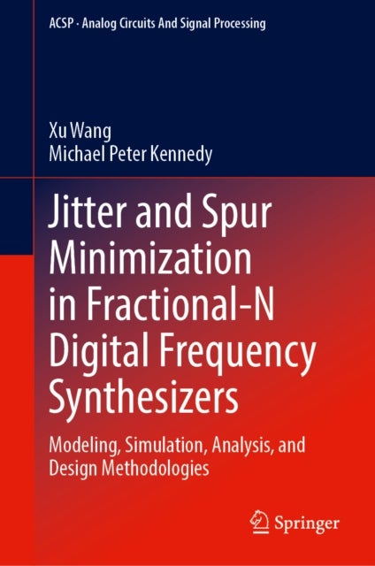 Jitter and Spur Minimization in Fractional-N Digital Frequency Synthesizers - Modeling, Simulation, Analysis, and Design Methodologies