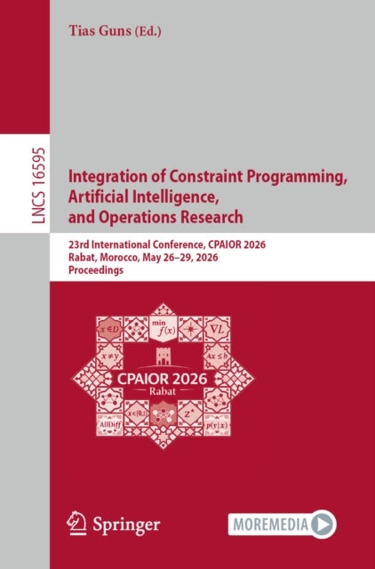 Integration of Constraint Programming, Artificial Intelligence, and Operations Research - 23rd International Conference, CPAIOR 2026, Rabat, Morocco, May 26–29, 2026, Proceedings