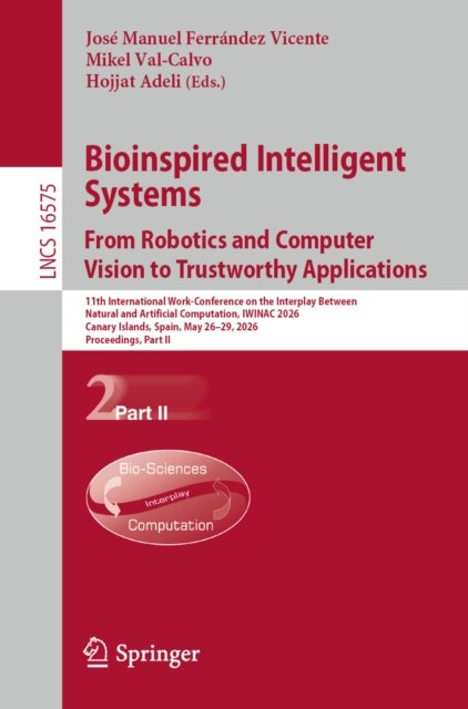 Bioinspired Intelligent Systems: From Robotics and Computer Vision to Trustworthy Applications - 11th International Work-Conference on the Interplay Between Natural and Artificial Computation, IWINAC 2026, Canary Islands, Spain, May 26–29, 2026, Proceedings, Part II