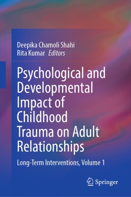 Psychological and Developmental Impact of Childhood Trauma on Adult Relationships - Long-Term Interventions, Volume 1