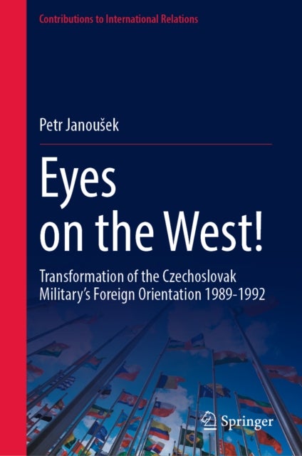 Eyes on the West! - Transformation of the Czechoslovak Military’s Foreign Orientation 1989–1992
