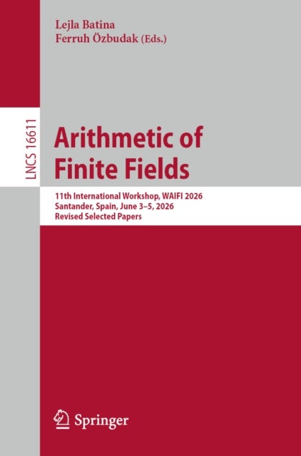 Arithmetic of Finite Fields - 11th International Workshop, WAIFI 2026, Santander, Spain, June 3–5, 2026, Revised Selected Papers