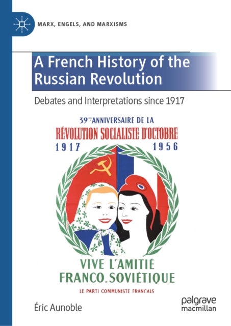 A French History of the Russian Revolution - Debates and Interpretations since 1917