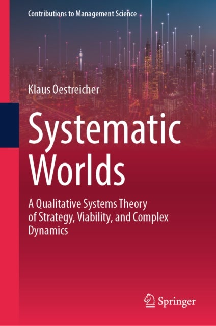Systematic Worlds - A Qualitative Systems Theory of Strategy, Viability, and Complex Dynamics
