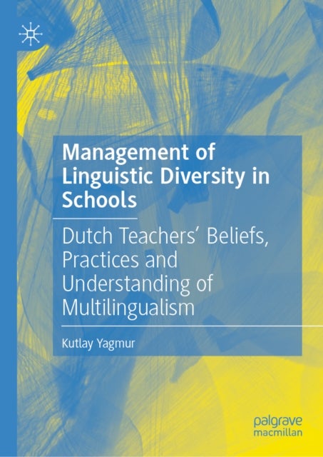 Management of Linguistic Diversity in Schools - Dutch Teachers’ Beliefs, Practices and Understanding of Multilingualism