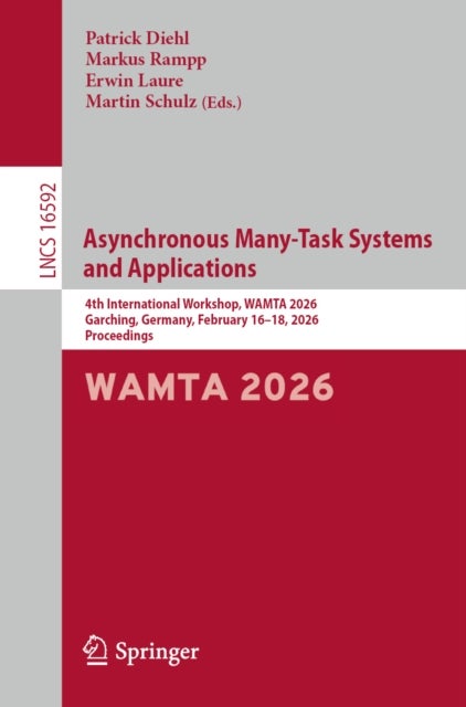 Asynchronous Many-Task Systems and Applications - 4th International Workshop, WAMTA 2026, Garching, Germany, February 16–18, 2026, Proceedings